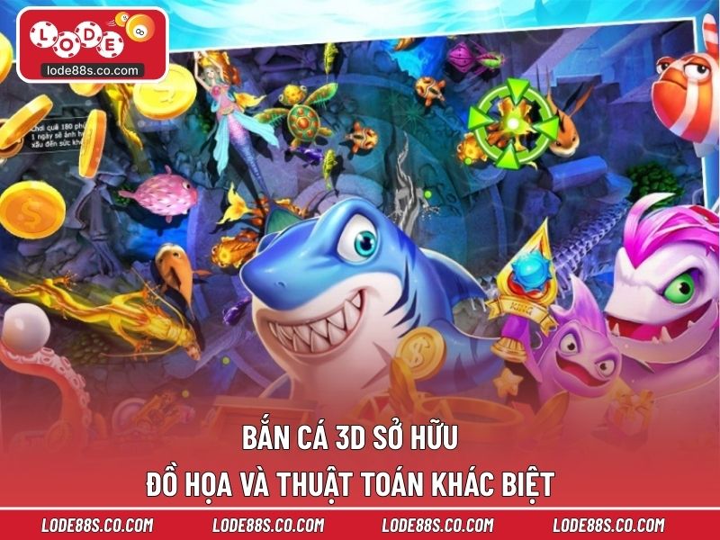 Bắn cá 3D sở hữu đồ họa và thuật toán khác biệt