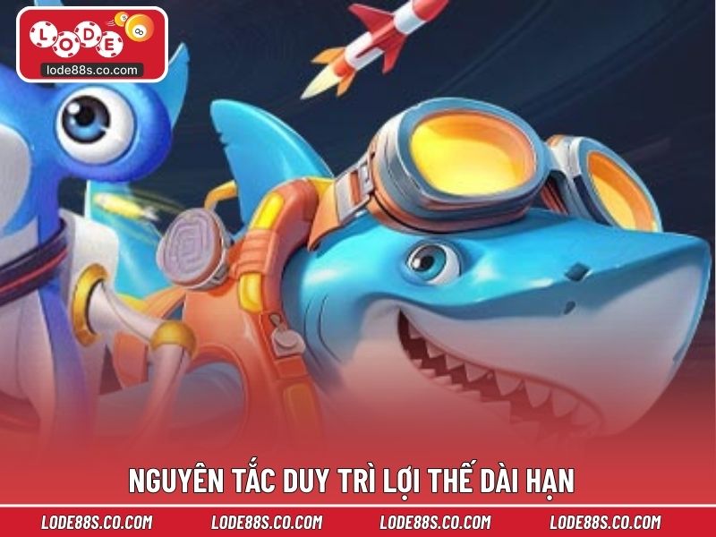Nguyên tắc duy trì lợi thế dài hạn