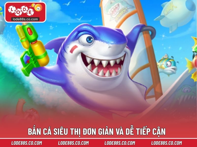 Bắn cá siêu thị đơn giản và dễ tiếp cận