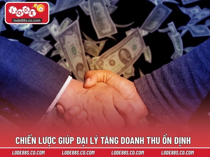 Chiến lược giúp đại lý LODE88 tăng doanh thu ổn định