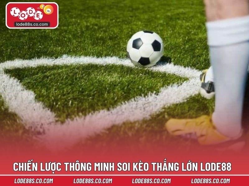 Chiến lược thông minh soi kèo thắng lớn LODE88