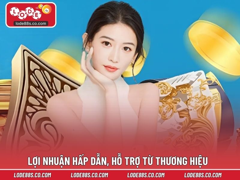 Chính sách lợi nhuận hấp dẫn, hỗ trợ từ thương hiệu