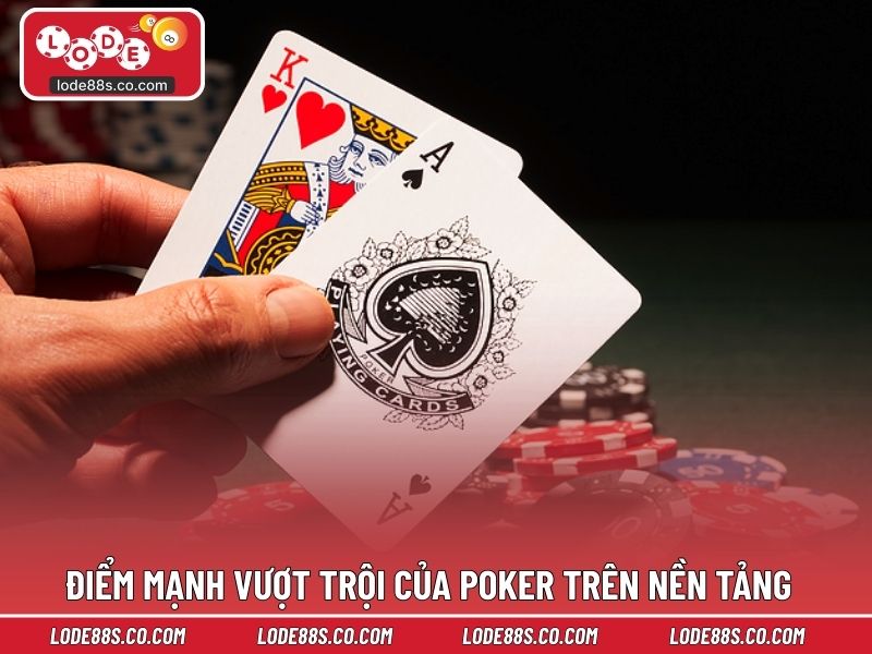 Điểm mạnh vượt trội của poker trên nền tảng