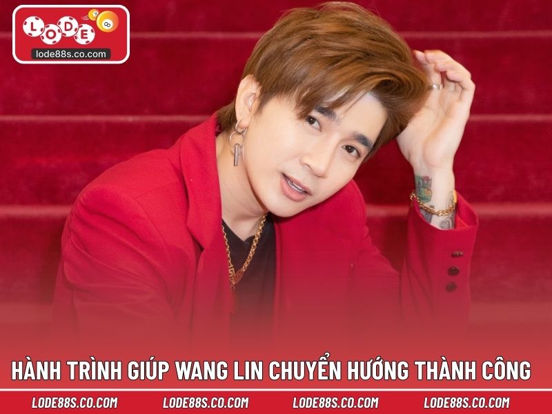 Hành trình giúp Wang Lin chuyển hướng thành công