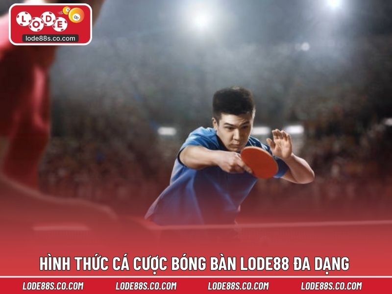 Hình thức cá cược bóng bàn LODE88 đa dạng
