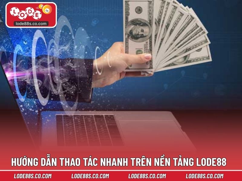 Hướng dẫn thao tác nhanh trên nền tảng LODE88