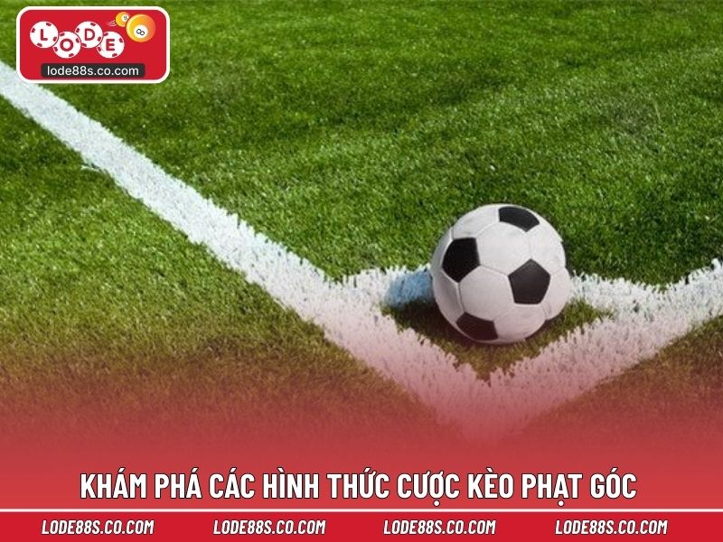 Khám phá các hình thức cược kèo phạt góc thu hút