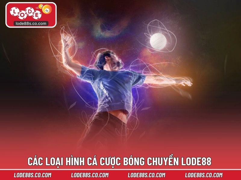 Khám phá các loại hình cá cược bóng chuyền LODE88