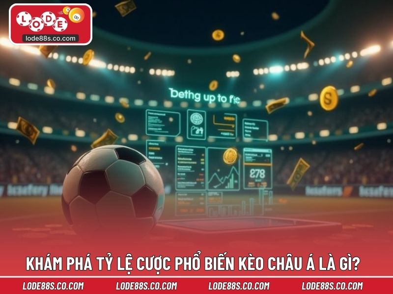 Khám phá tỷ lệ cược phổ biến kèo châu á là gì?