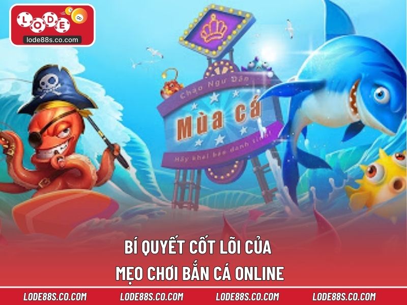 Bí quyết cốt lõi của mẹo chơi bắn cá online