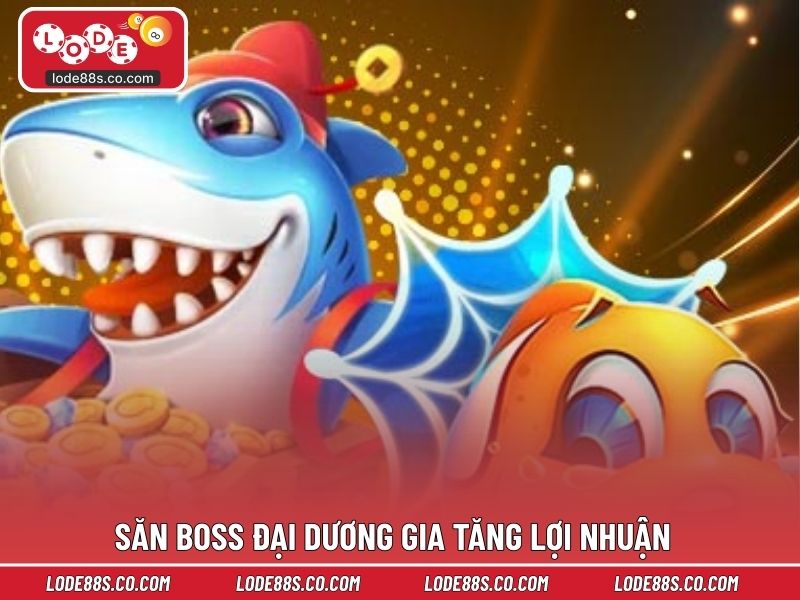 Săn boss đại dương gia tăng lợi nhuận