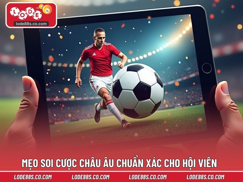 Mẹo soi cược châu âu chuẩn xác cho hội viên