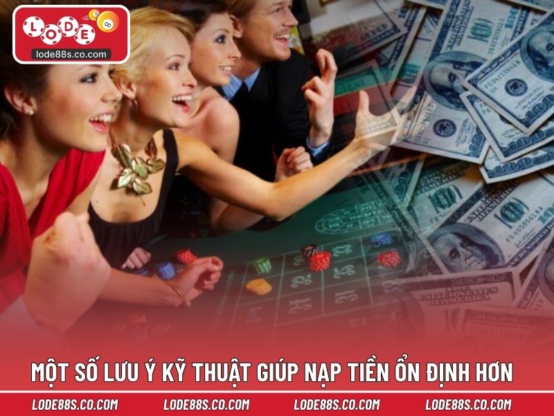 Một số lưu ý kỹ thuật giúp nạp tiền ổn định hơn