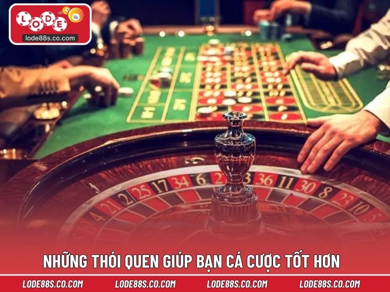 Những thói quen giúp bạn cá cược tốt hơn