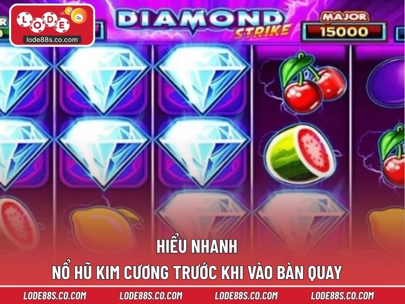 Hiểu nhanh nổ hũ kim cương trước khi vào bàn quay