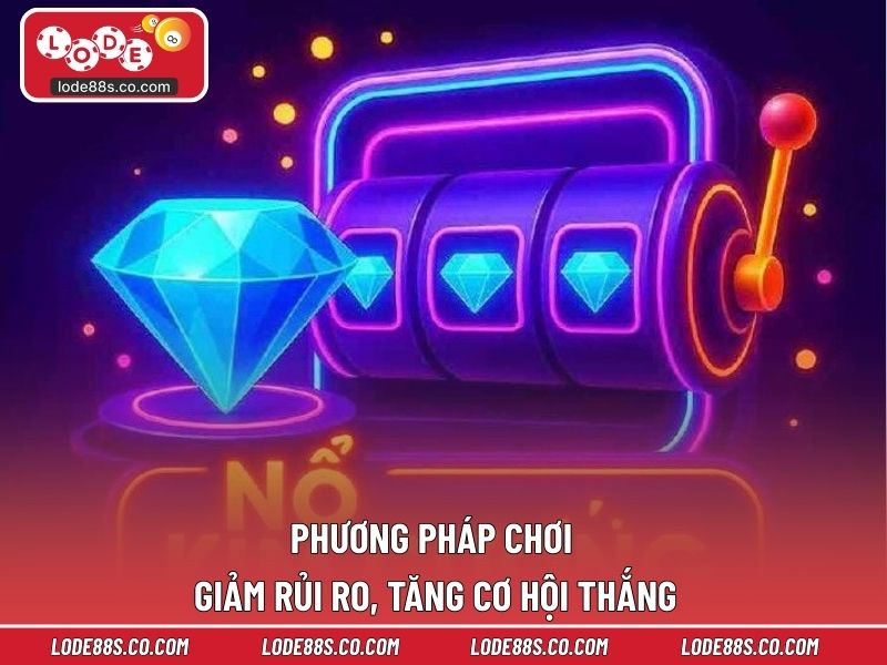 Phương pháp chơi giảm rủi ro, tăng cơ hội thắng
