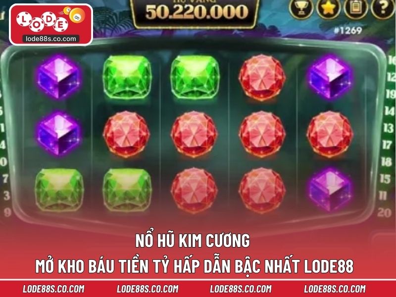 Nổ Hũ Kim Cương - Mở Kho Báu Tiền Tỷ Hấp Dẫn Bậc Nhất LODE88