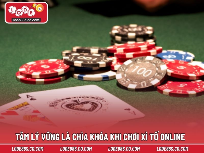 Tâm lý vững là chìa khóa khi chơi xì tố online