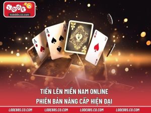 Tiến Lên Miền Nam Online – Phiên Bản Nâng Cấp Hiện Đại