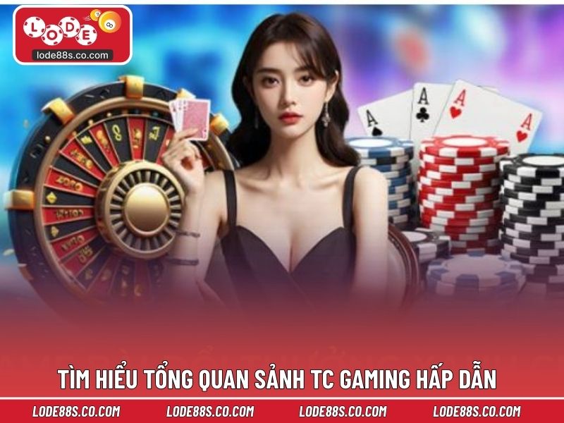Tìm hiểu tổng quan sảnh TC Gaming hấp dẫn