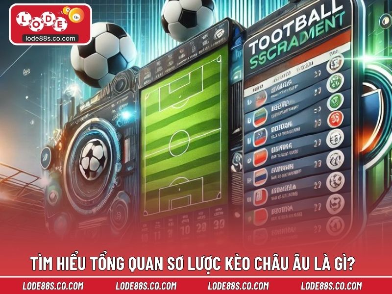 Tìm hiểu tổng quan sơ lược kèo châu âu là gì?