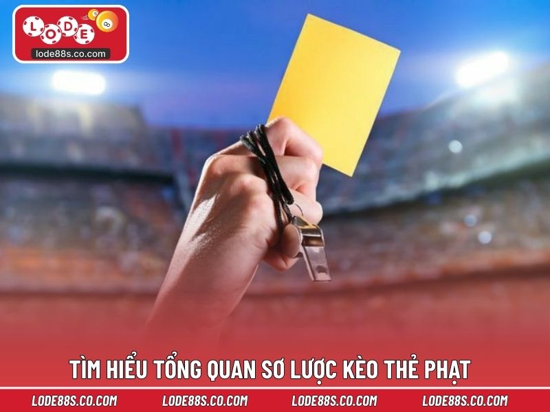 Tìm hiểu tổng quan sơ lược kèo thẻ phạt