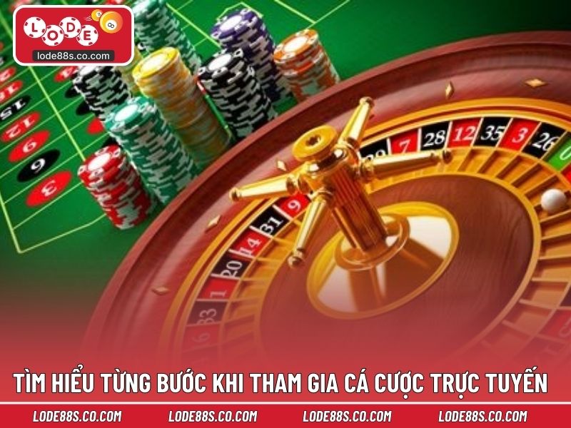 Tìm hiểu từng bước khi tham gia cá cược trực tuyến