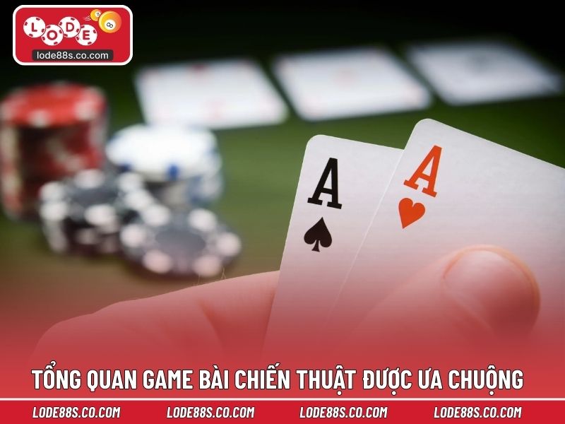 Tổng quan game bài chiến thuật được ưa chuộng