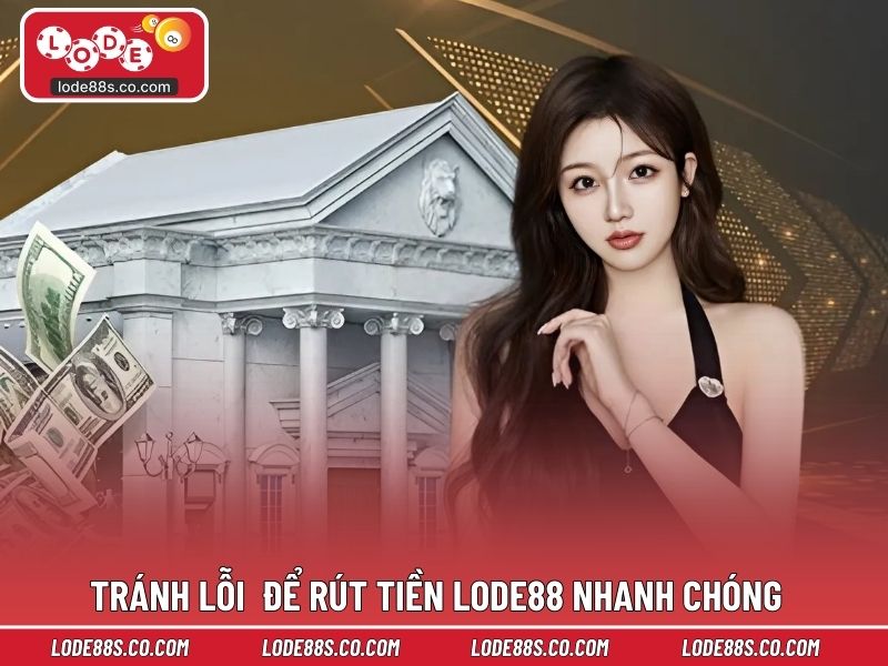 Tránh lỗi để rút tiền LODE88 nhanh chóng và chính xác