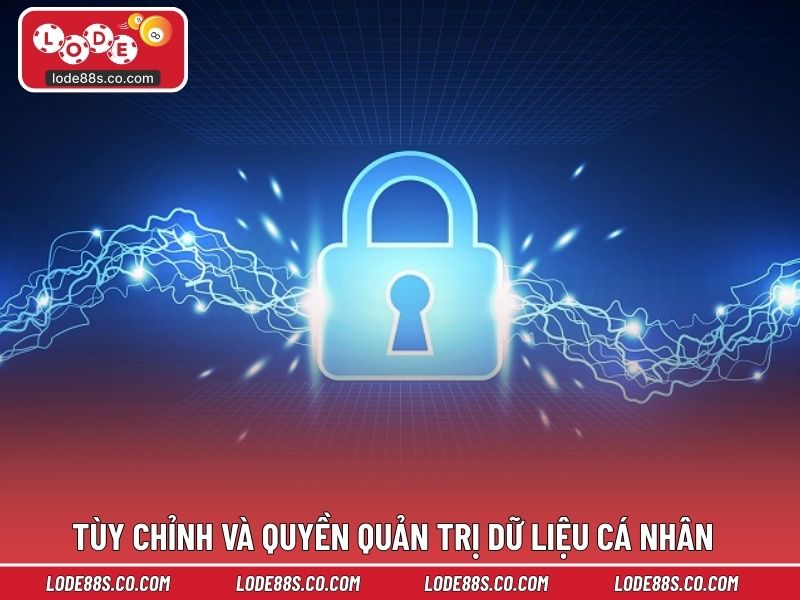 Tùy chỉnh và quyền quản trị dữ liệu cá nhân