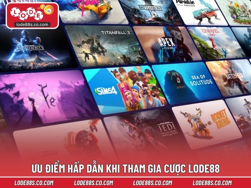 Ưu điểm hấp dẫn khi hội viên tham gia cược LODE88