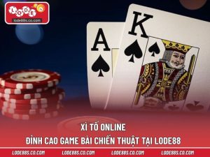 Xì Tố Online – Đỉnh Cao Game Bài Chiến Thuật Tại LODE88